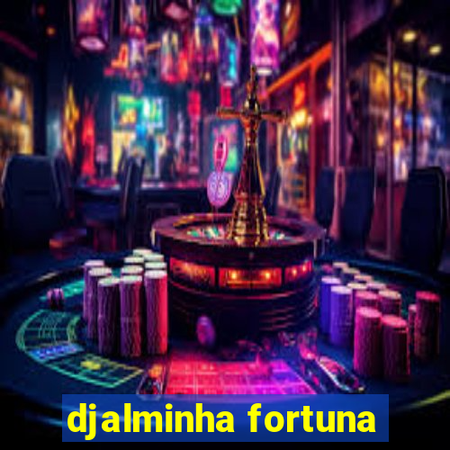 djalminha fortuna